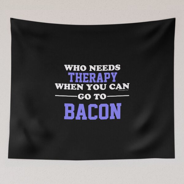 Item preview, Who Needs Therapy When You Can Go To Bacon designed and sold by CoolApparelShop.