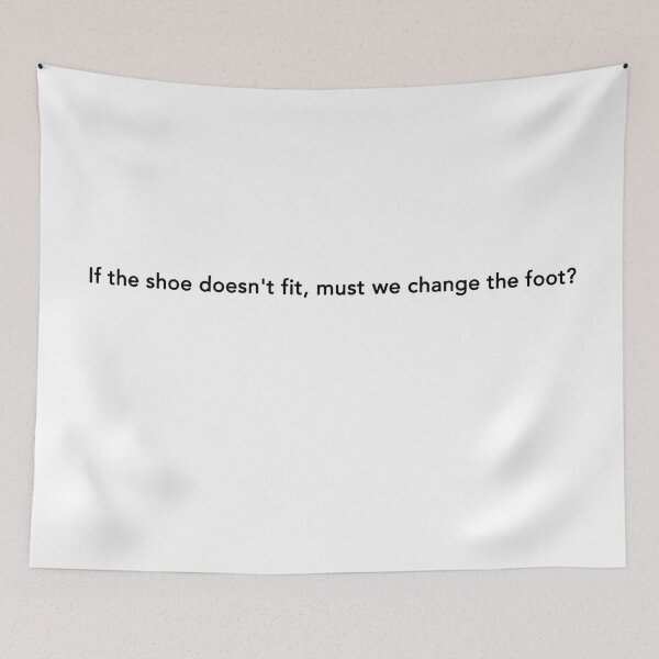 Item preview, If the shoe doesn't fit, must we change the foot? designed and sold by FEMstuff.