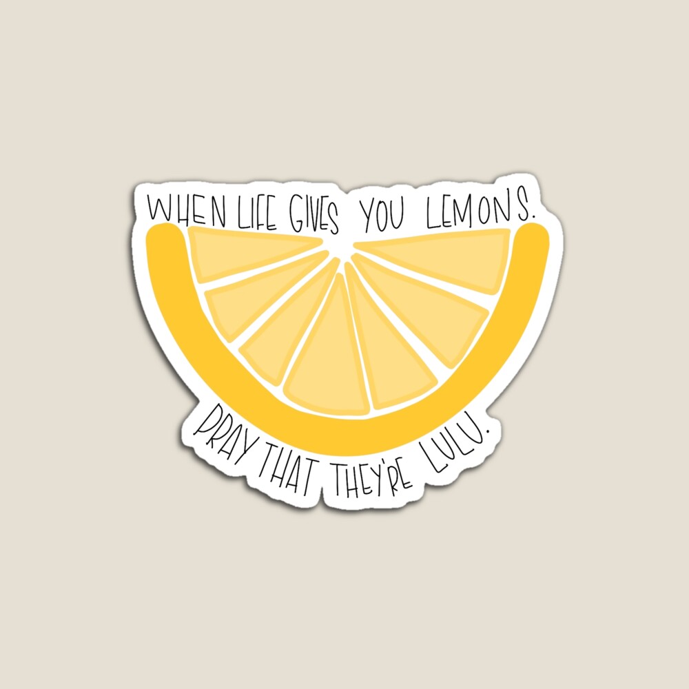 When Life Gives You (Lulu)lemons