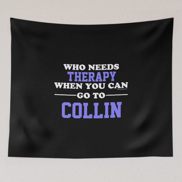 Item preview, Who Needs Therapy When You Can Go To Collin designed and sold by CoolApparelShop.