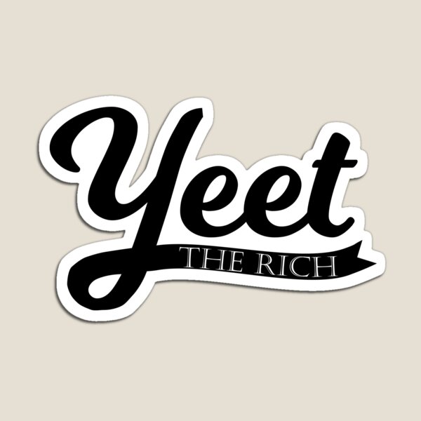 Yeet the rich Magnet