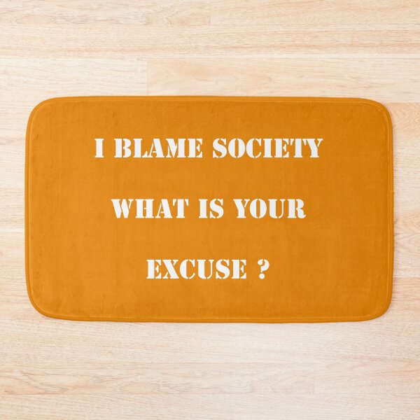 Item preview, I Blame Society Whats Your Excuse ? designed and sold by bradm50.