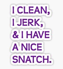 I Clean, I Jerk, & I Have a Nice Snatch Sticker