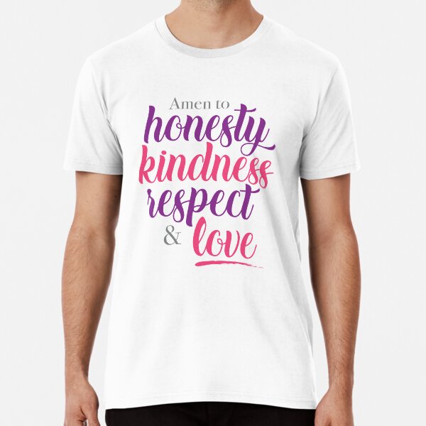 Amen to honesty, kindness, respect and love Premium T-Shirt
