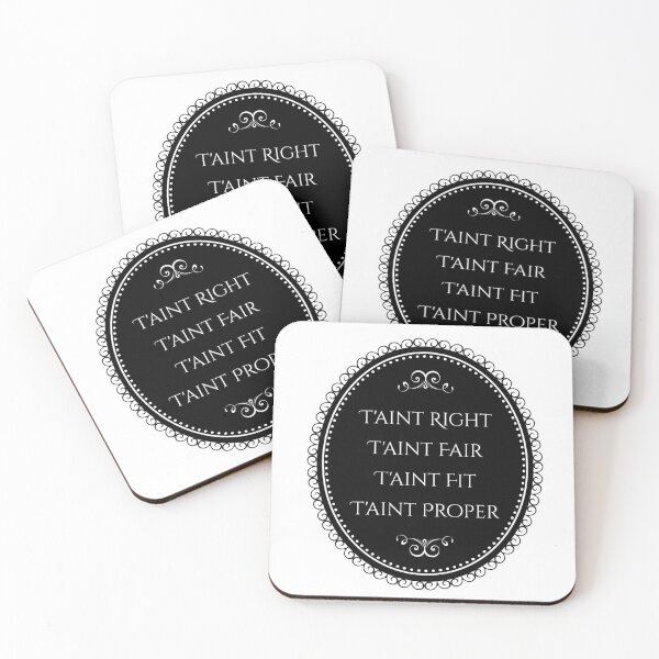 Item preview, T'aint Right, T'aint Fair, T'aint Fit, T'aint Proper designed and sold by FangirlFuel.