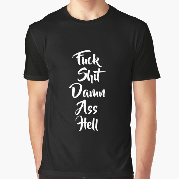 Fuck Shit Damn Ass Hell Funny Sarcasm Graphic T-Shirt