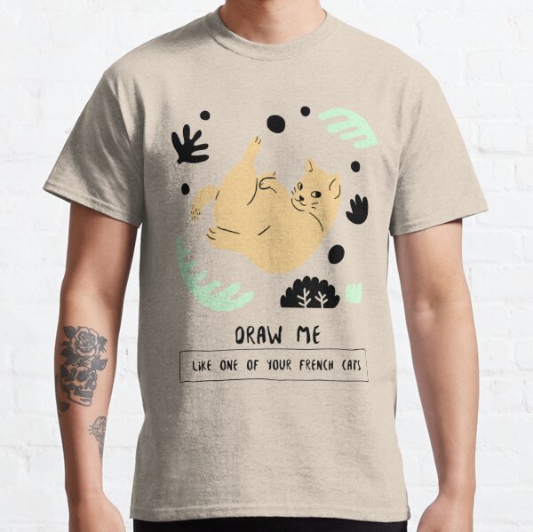 Draw Me Like One Of Your French Cats Classic T-Shirt