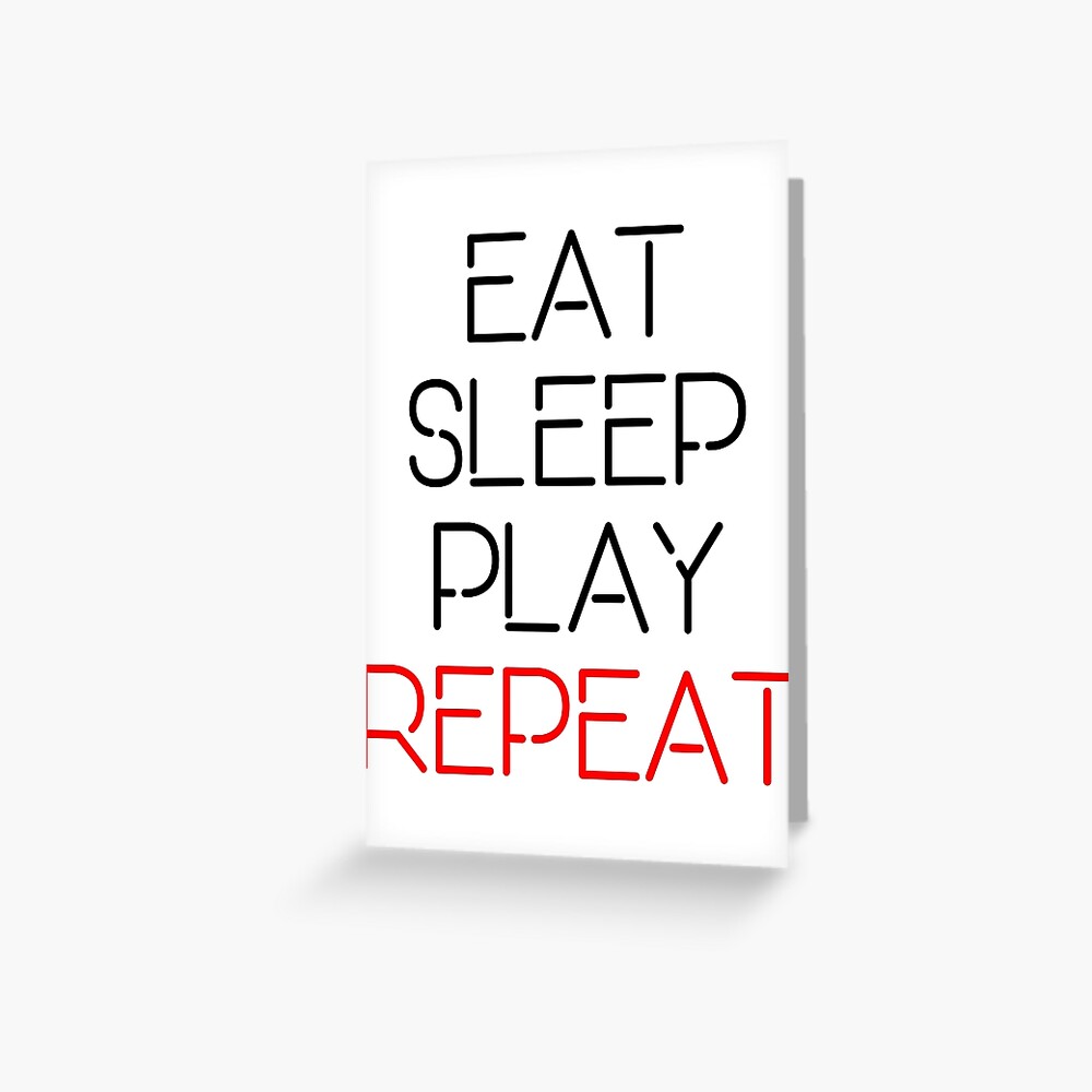 Eat Sleep Play Repeat Design Greeting Card By Swagshopca Redbubble - roblox eat sleep play repeat greeting card