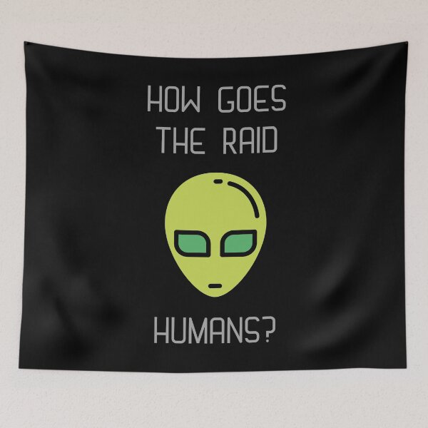 Item preview, How Goes The Raid, Humans? designed and sold by Legit Hooligan.