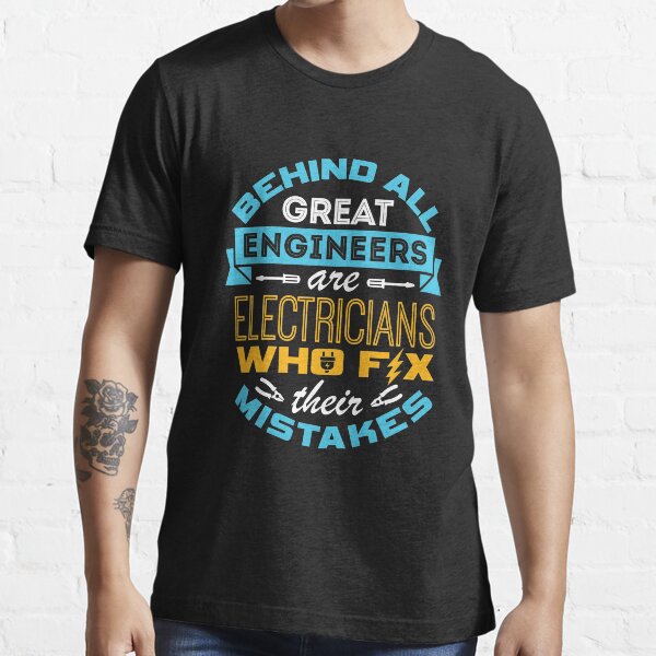 Electrician - Behind All Great Engineers Are Electricians Who Fix Their Mistakes Essential T-Shirt