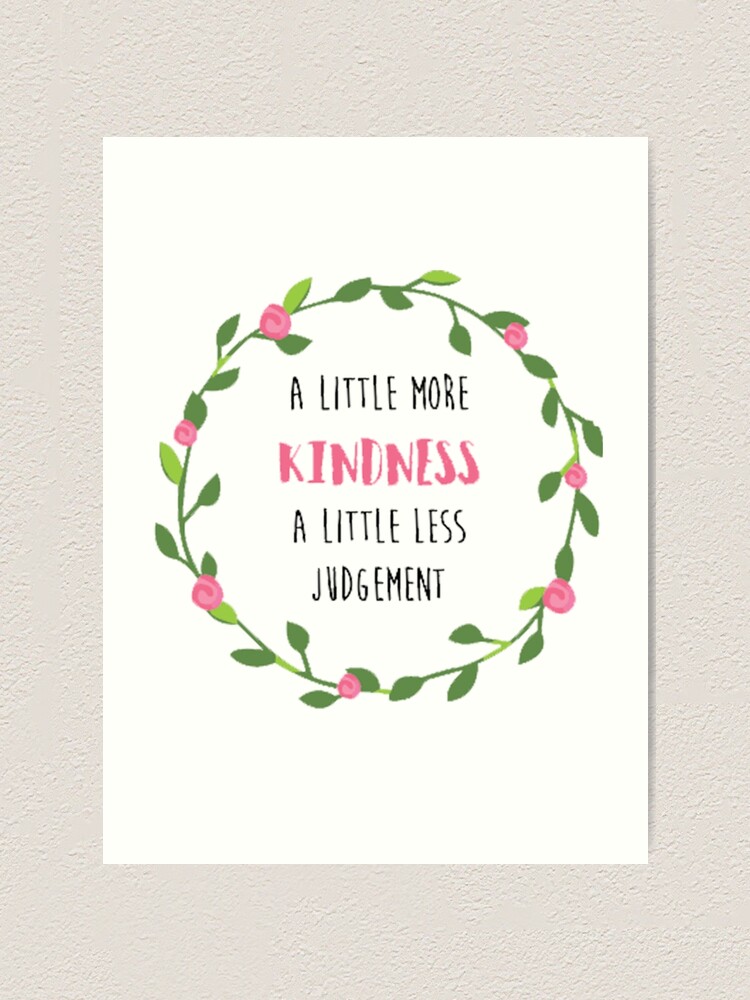 little more kindness a little less judgement