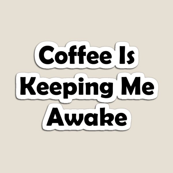 Item preview, Coffee Is Keeping Me Awake designed and sold by 3Talents.