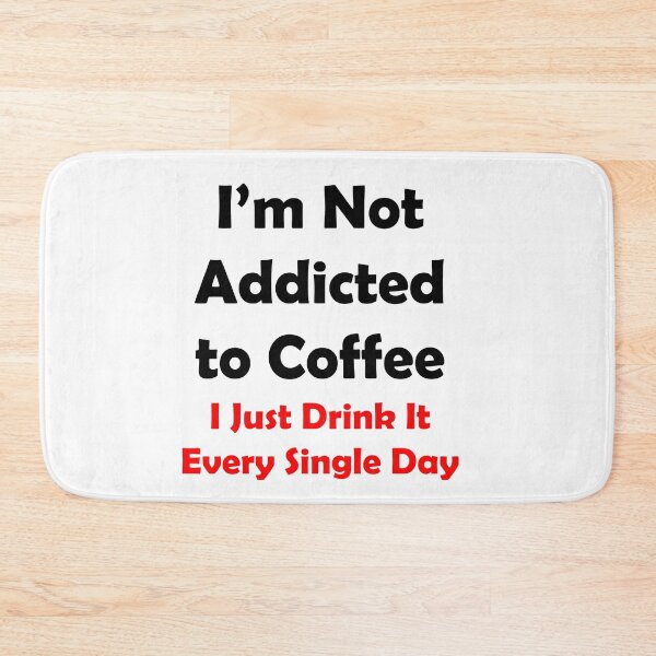 Item preview, I'm Not Addicted To Coffee designed and sold by 3Talents.