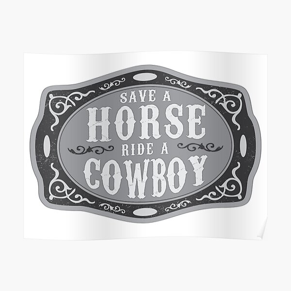 Save a Horse Ride a Cowboy - © GraphicLoveShop Poster