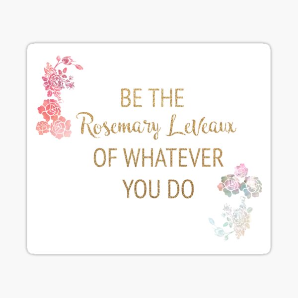 "Be the Rosemary LeVeaux of Whatever You Do" Sticker for Sale by timelessdreams Redbubble