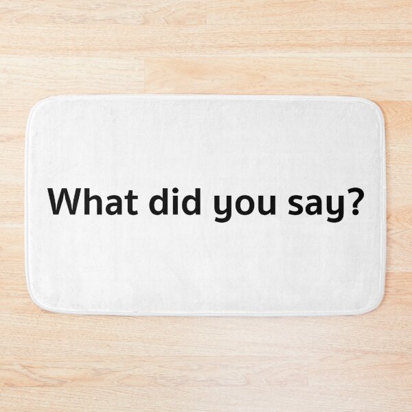 Item preview, What did you say? designed and sold by A2Gretchen.