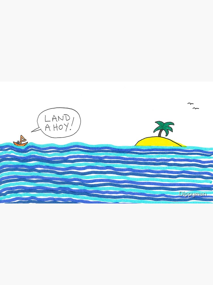 Land ahoy! by Dippyman
