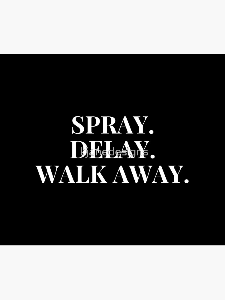 "Spray. Delay. Walk Away." Shower Curtain for Sale by kjanedesigns