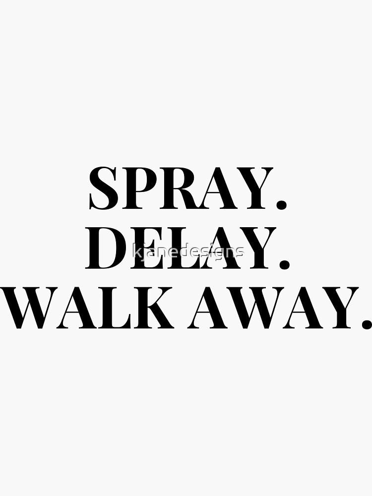 "Spray. Delay. Walk Away." Sticker for Sale by kjanedesigns Redbubble