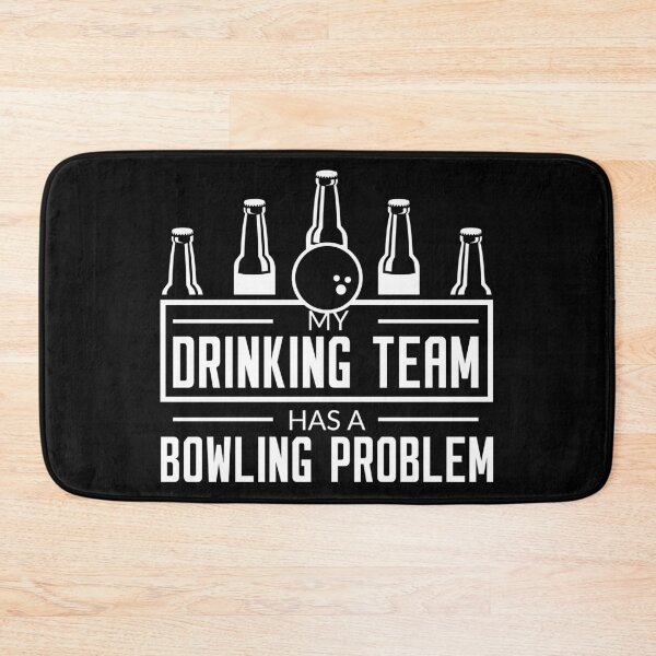 Item preview, My Drinking Team has a Bowling Problem!  designed and sold by ThatMerchStore.