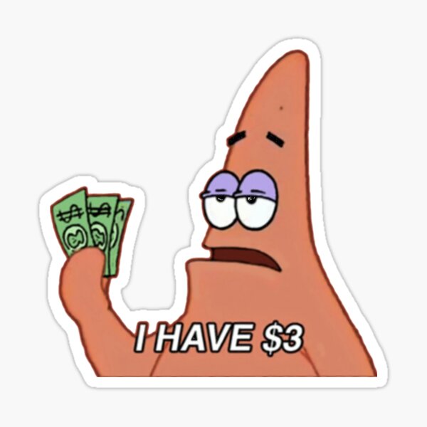 I have three dollars Patrick star Sticker