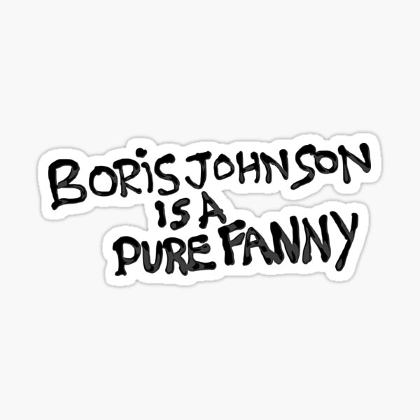 "Boris Johnson Is A Pure Fanny" Graffiti Sticker