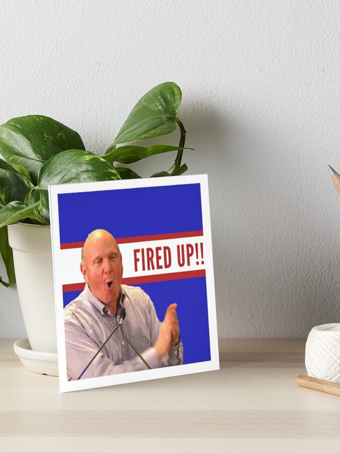 Ballmer Is Fired Up Art Board Print By Romesy63 Redbubble