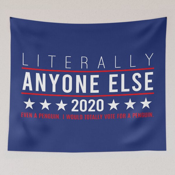 Item preview, Literally Anyone Else 2020 (Even a Penguin. I Would Totally Vote For a Penguin.) designed and sold by Olivia Ossege.