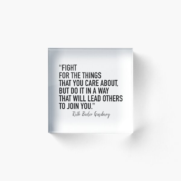 Fight for the things you care about Acrylic Block