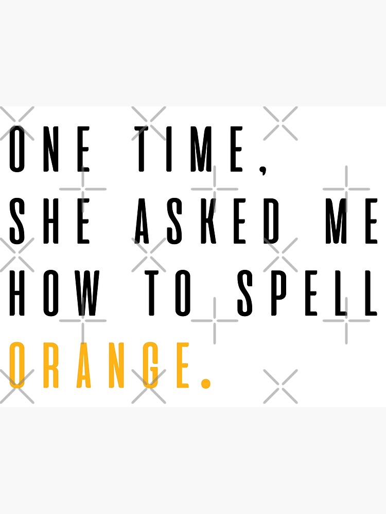 mean-girls-she-asked-me-how-to-spell-orange-art-print-for-sale-by