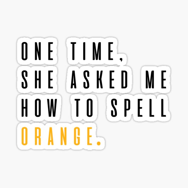 mean-girls-she-asked-me-how-to-spell-orange-sticker-by