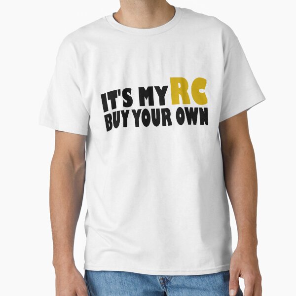 Item preview, IT'S MY RC BUY YOUR OWN designed and sold by YeaNaAussieMate.