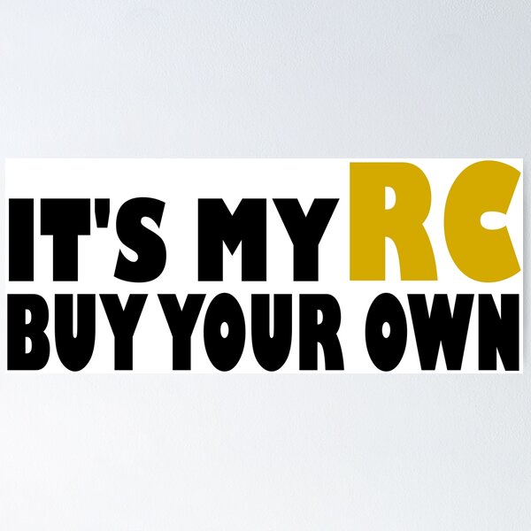 Item preview, IT'S MY RC BUY YOUR OWN designed and sold by YeaNaAussieMate.