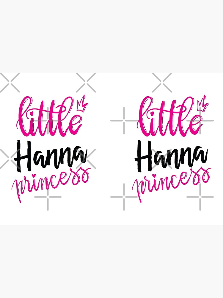 Little Hanna Princess Hannah. My Name is Hannah. Hana
