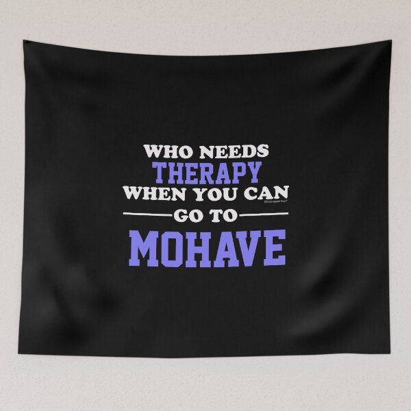 Item preview, Who Needs Therapy When You Can Go To Mohave designed and sold by CoolApparelShop.