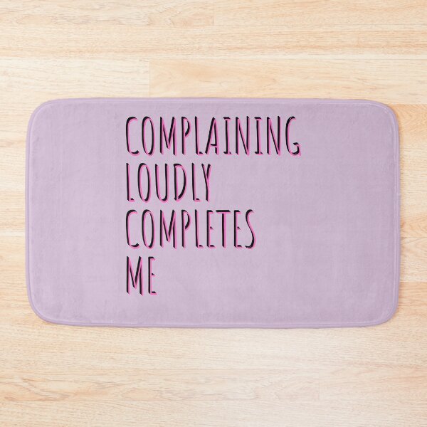 Item preview, Complaining Loudly Completes Me designed and sold by JenBoyte.