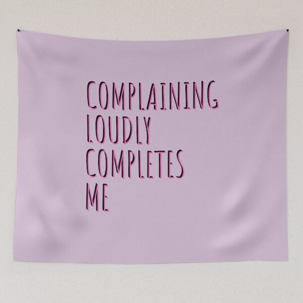Item preview, Complaining Loudly Completes Me designed and sold by JenBoyte.