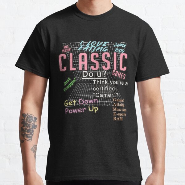 I LOVE EATING junk food AND playing CLASSIC games Classic T-Shirt