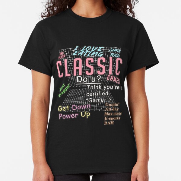 I LOVE EATING junk food AND playing CLASSIC games Classic T-Shirt