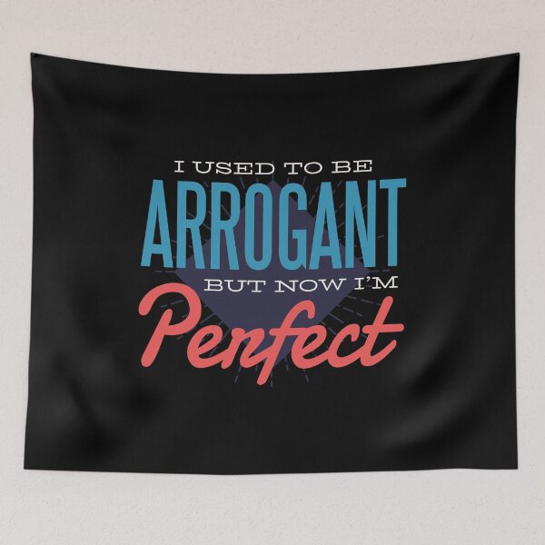 Item preview, Arrogant but now perfect saying design designed and sold by KleinJenny.