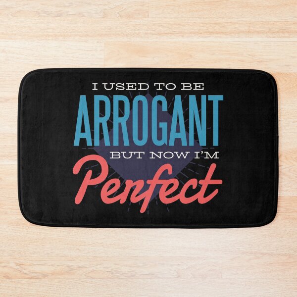 Item preview, Arrogant but now perfect saying design designed and sold by KleinJenny.