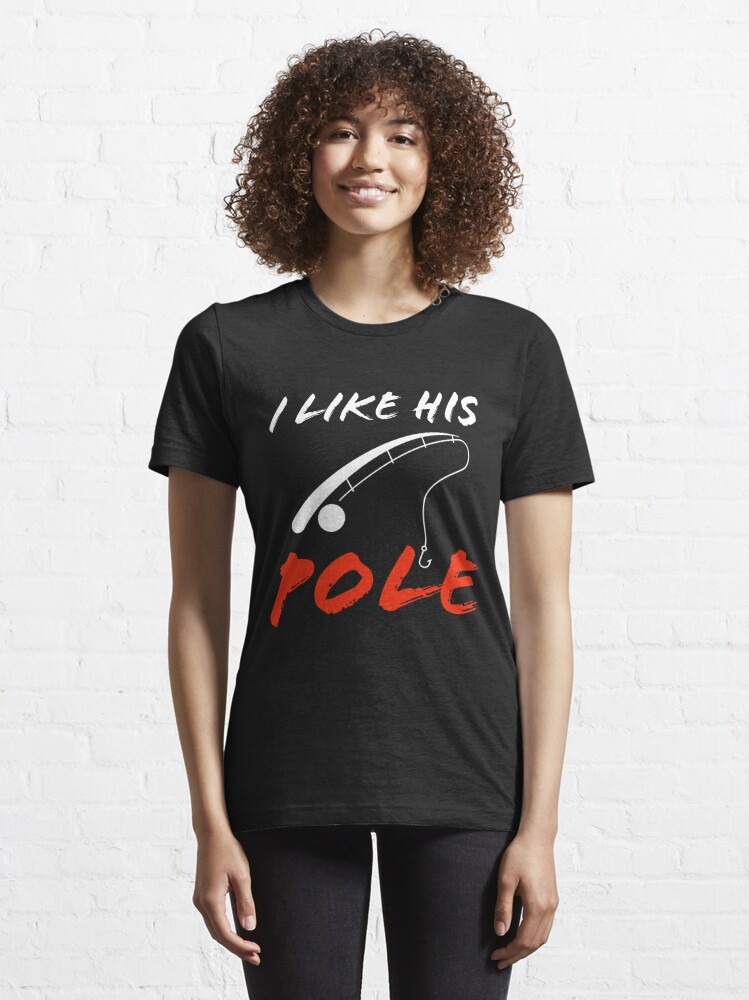 I Like His Pole I like Her Bobbers Funny Fishing Couple  Essential T-Shirt  for Sale by SereneSouls