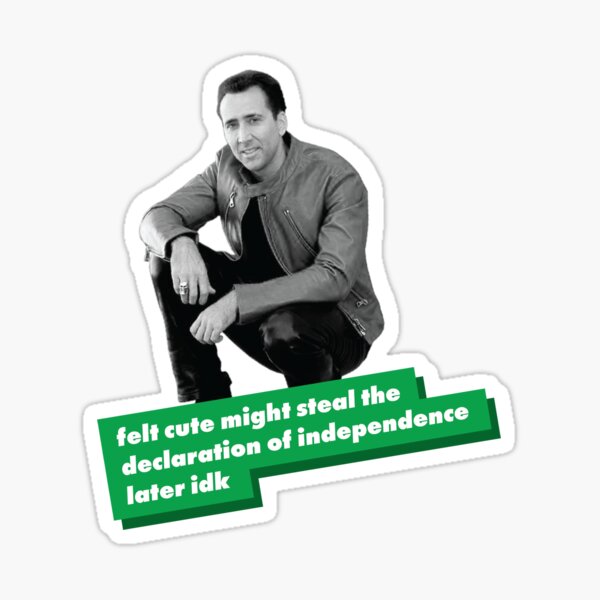 Nicolas Cage: felt cute might steal the declaration of independence later idk Sticker