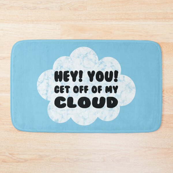 Item preview, HEY YOU GET OFF OF MY CLOUD designed and sold by BobbyG305.