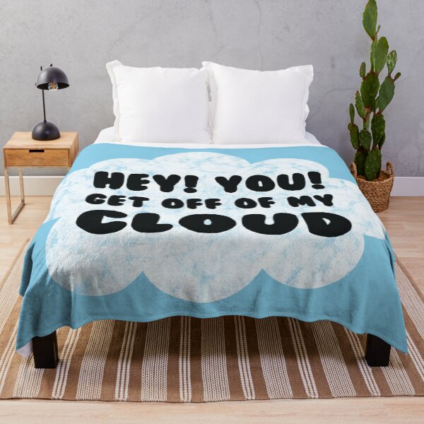 Item preview, HEY YOU GET OFF OF MY CLOUD designed and sold by BobbyG305.