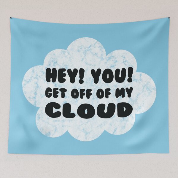 Item preview, HEY YOU GET OFF OF MY CLOUD designed and sold by BobbyG305.