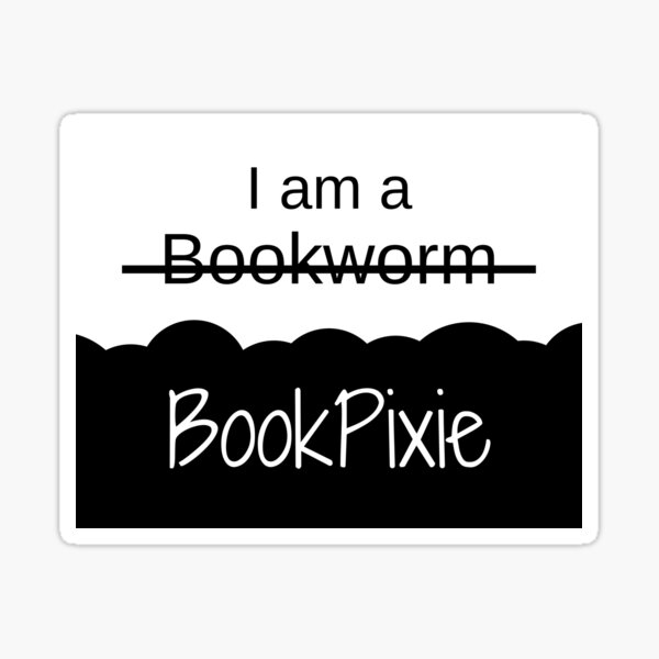 Not Bookworm Book Pixie Sticker