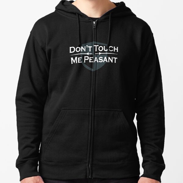 Don't Touch Me Peasant Renaissance Fair Zipped Hoodie