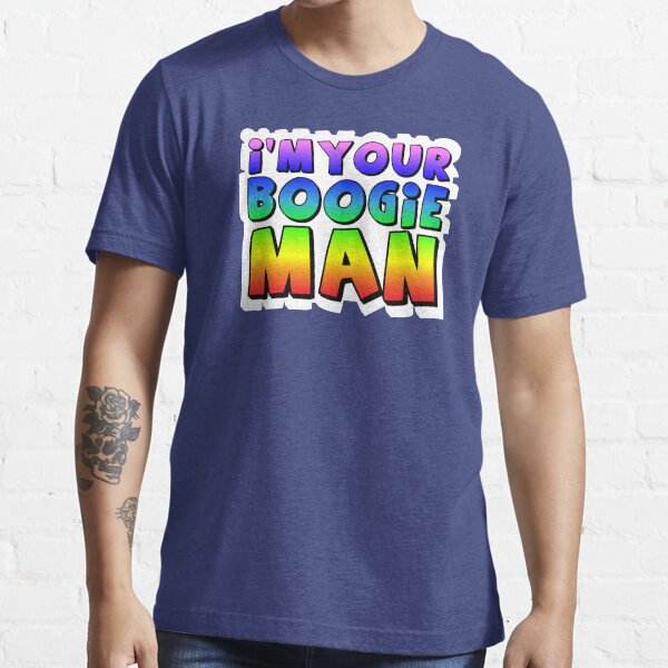 I'm Your Boogie Man! Essential T-Shirt