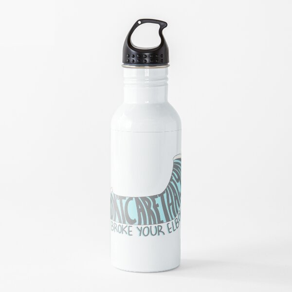 “i’m gonna say it....i don’t care that you broke your elbow” Water Bottle